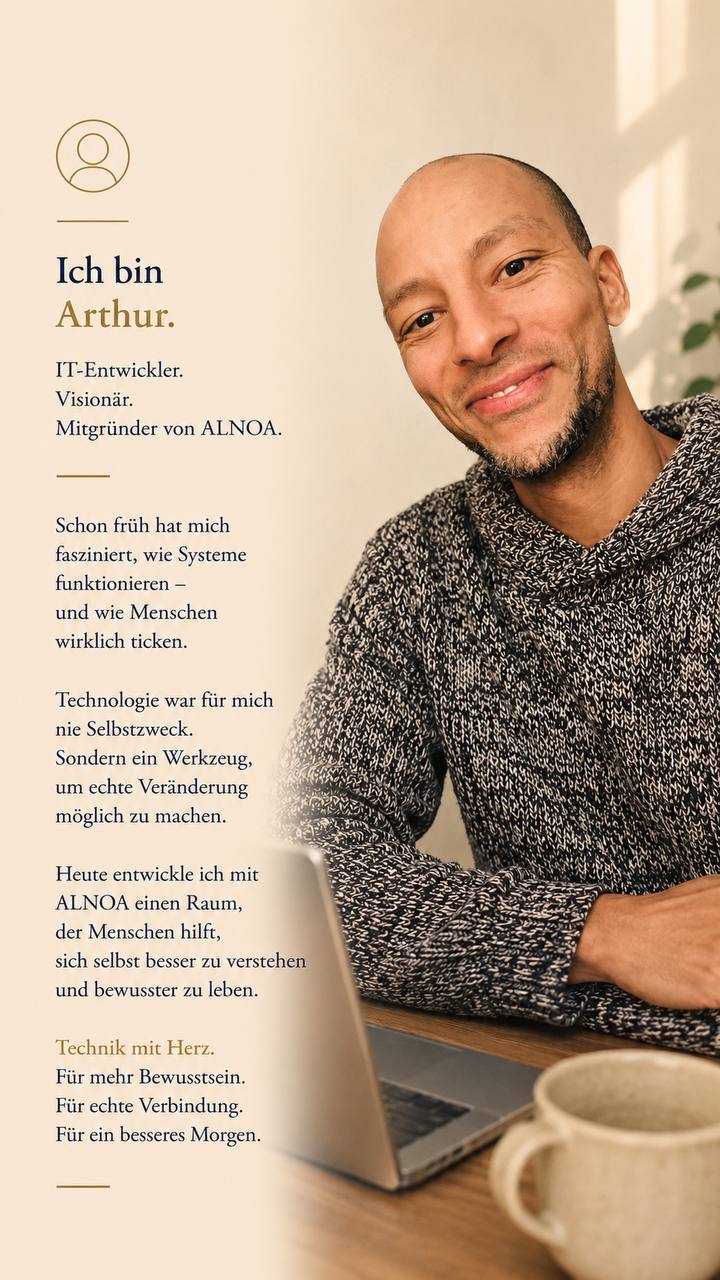 Ich bin Arthur. IT-Entwickler. Visionär. Mitgründer von ALNOA.